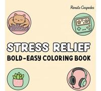 BOLD & EASY COLORING BOOK: Stress-Free Designs for Adults & Teens: Over 100 Simple, Thick-Lined Illustrations for Relaxation and Quick Joy. (Renato colors and relaxation)
