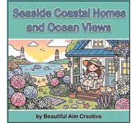 Bold & Easy Coloring Seaside Coastal Homes, Ocean Views, and Cozy Summer Charm: Coloring Book for Adults