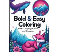 Bold & Easy Coloring: Simple Designs for Peace and Relaxation: cCollection of themes, including Serene Animals, Tranquil Landscapes, Beautiful Flowers, Zen Patterns, and Adorable Cute Things