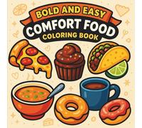 Bold & Easy Comfort Food Coloring Book: 55 Bold & Easy Pages Featuring Donuts, Ramen Bowls, Pretzels, Cupcakes, Cakes, and Cozy Food Favorites - ... & Stress Relief (Big & Bold Foodie Fun)