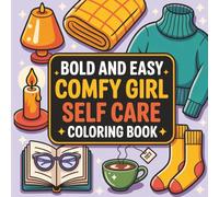 Bold & Easy Comfy Girl Self-Care Coloring Book: Cozy & Simple Designs for Mindfulness, Relaxation, Stress Relief, and Comfort