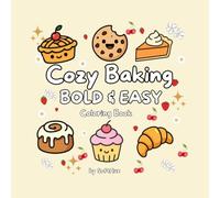 Bold & Easy Cozy Baking: Simple Kawaii Sweet Treats, Comforting Aesthetic Desserts, and Relaxing Pastry Nooks Coloring Book for Adults, Teens and ... Thick Lines (Bold & Easy Cozy Coloring Books)