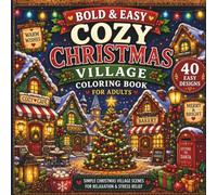 Bold & Easy Cozy Christmas Village Coloring Book for Adults | Simple Festive Village Scenes for Relaxation & Stress Relief (Cozy Coloring Collection)