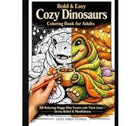 Bold & Easy Cozy Dinosaurs Coloring Book for Adults: 50 Relaxing Hygge Dino Scenes with Thick Lines - Stress Relief & Mindfulness for Grown-Ups (Cozy Vibes & Hygge Collection)