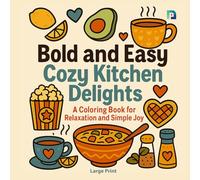 Bold & Easy Cozy Kitchen Delights: Large Print Coloring Book featuring Simple Comfort Foods, Steaming Mugs, and Minimalist Baking Scenes for Relaxation and Fun. (Coloring book for Relaxation)