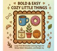 Bold & Easy Cozy Little Things: Large Print Minimalist Coloring Pages for Stress Relief, Relaxation, and Simple Joy (Coloring book for Relaxation)