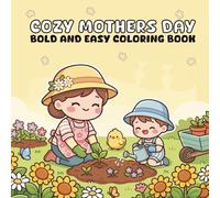 Bold & Easy Cozy Mother's Day Coloring Book: Simple Thick-Line Designs for Kids, Moms & Grandmas, 60 Simple & Relaxing Pages with Thick Lines