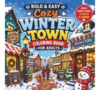 Bold & Easy Cozy Winter Town Coloring Book for Adults: Simple Snowy Streets, Cozy Homes, Warm Cafés & Relaxing Winter Village Scenes for Stress Relief and Creative Fun (Cozy Coloring Collection)