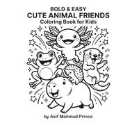 Bold & Easy Cute Animal Friends Coloring Book for Kids: 87 Fun Axolotl, Frog, Capybara & Animal Pages for Kids Ages 4-12 - Big Lines, Big Smiles, Big Fun!