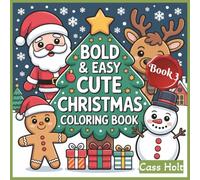 Bold & Easy Cute Christmas Coloring Book 3: Simple Seasonal Designs to Color and Enjoy | Easy, Joyful Coloring for a Merry Season | Simple Seasonal Designs to Color and Enjoy |