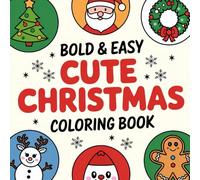 Bold & Easy Cute Christmas Coloring Book: Whimsical Winter Wonders to Color