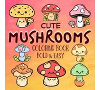 Bold & Easy Cute Mushrooms Coloring Book: Fungi and Toadstool patterns for painting. Big, Simple and Large Pages for Adults, Seniors, Kids and Beginners. (Coloring Book Bold and Easy)