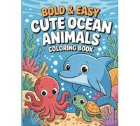 Bold & Easy Cute Ocean Animals Coloring Book for Kids: Filled With Adorable Sea Creatures That Will Tickle A Child's Imagination With 110 Images
