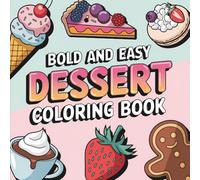 Bold & Easy Dessert Coloring Book: Coloring Book for All Ages, Bold and Easy, Simple and Sweet Designs for Relaxation Featuring Cakes, Ice Cream, ... & Easy Coloring) (Big & Bold Foodie Fun)