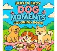 Bold & Easy Dog Moments Coloring book: fluffy & funny,cute moments for Adults And Kids