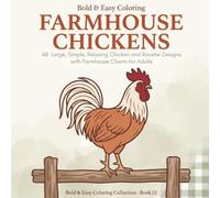 Bold & Easy Farmhouse Chickens: A Simple Coloring Book for Adults: 48 Large, Simple, Relaxing Chicken and Rooster Designs with Farmhouse Charm and Thick Bold Lines (Bold & Easy Coloring)