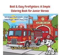 Bold & Easy Firefighters: A Simple Coloring Book for Junior Heroes: 0 Large Print Designs of Fire Trucks, Rescue Scenes, and Fire Safety with Ultra-Thick Lines for Kids