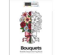 Bold & Easy Floral Bouquets Coloring Book for Kids and Adults: 50 Simple Big Designs with Beautiful Flower Bouquets & Arrangements - Fun Relaxing ... & Creativity (Vol 2) (Color Escape Bloom)