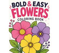 Bold & Easy Flower Coloring Book for Seniors: Big, Simple Designs for Relaxation and Stress Relief