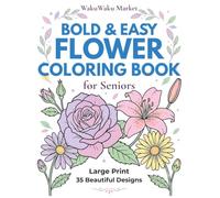Bold & Easy Flower Coloring Book for Seniors: Large Print Floral Designs for Relaxation, Stress Relief, and Easy Coloring