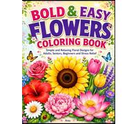 Bold & Easy Flowers Coloring Book: Simple and Relaxing Floral Designs for Adults, Seniors, Beginners and Stress Relief (Bold & Easy Stress Relief Coloring Books)