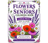 Bold & Easy Flowers for Seniors Coloring Book: Large Print Floral Coloring Book with Simple and Relaxing Flower Designs for Stress Relief, Relaxation and Easy Coloring