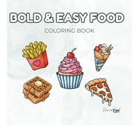 BOLD & EASY FOOD: A Simple and Relaxing Coloring Book for Adults, Teens and Kids with Cute Snacks, Sweet Desserts, and Yummy Treats for Stress Relief