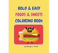 Bold & Easy Foods & Sweets Coloring Book: Thick Lines and Easy Shapes for Little Hands, Cute Toddler Coloring Book with Tasty Hamburgers, Ice Cream and Sweet Treats