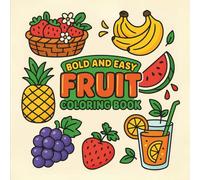 Bold & Easy Fruit Coloring Book: for All Ages, Simple and Big Designs for Relaxation Featuring Pineapples, Berries, Bananas, and More (Bold & Easy Coloring) (Big & Bold Foodie Fun)