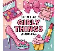 Bold & Easy Girly Things Coloring Book for All Ages - 52 Fun & Stylish Designs Featuring Purses, Makeup, Fashion, Shoes & More l Relaxation & ... l Square 8.5” X 8.5” (Bold & Easy Coloring)