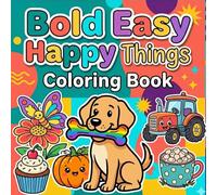 Bold Easy Happy Things Coloring Book: Simple Large Print Cute and Cozy Designs Featuring Animals, Vehicles, Food, Nature, and Everyday Objects for Relaxation and Stress Relief for Adults and Teens