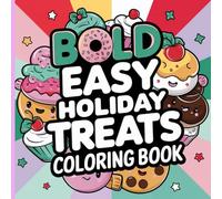 Bold Easy Holiday Treats Coloring Book: Festive and Fun Coloring Pages of Sweet Treats and Holiday Cheer for Kids