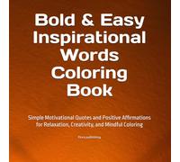 Bold & Easy Inspirational Words Coloring Book: Simple Motivational Quotes and Positive Affirmations for Relaxation, Creativity, and Mindful Coloring