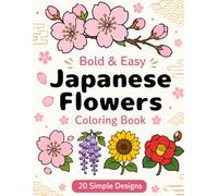 Bold & Easy Japanese Flowers Coloring Book: Simple and Relaxing Floral Designs Inspired by Japan for Adults, Seniors, and Beginners
