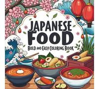 Bold & Easy Japanese Food Coloring Book: 55 Bold & Easy Coloring Pages, Perfect for Food Lovers, Adults, & Stress Relief Moments (Big & Bold Foodie Fun)