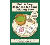 Bold & Easy Japanese Tea Time Coloring Book: Matcha, Wagashi & Tea Ceremony Designs for Adults