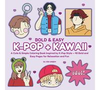 Bold & Easy K-pop + Kawaii: A Cute & Simple Coloring Book Inspired by K-Pop Style - 40 Bold and Easy Pages for Relaxation and Fun (Bold & Easy To Color)
