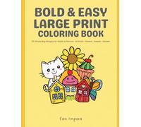 Bold & Easy Large Print Coloring Book: 50 Simple Big Designs for Adults and Seniors - Animals, Flowers, Sweets, Garden Scenes and Everyday Things for Relaxation, Stress Relief and Low Vision