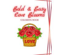 Bold & Easy Love Blooms Coloring Book: Simple Valentine’s Day Designs for Adults and Kids