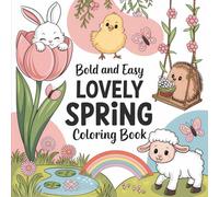 Bold & Easy Lovely Spring Coloring Book: 55 Bold & Easy Spring Coloring Pages with Cute Baby Animals, Flowers, Rainbows, & Gentle Outdoor Scenes (Bold & Easy Seasonal Coloring)