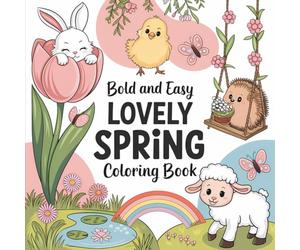 Bold & Easy Lovely Spring Coloring Book: 55 Bold & Easy Spring Coloring Pages with Cute Baby Animals, Flowers, Rainbows, & Gentle Outdoor Scenes (Bold & Easy Seasonal Coloring)
