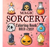 Bold & Easy Magic Sorcery Coloring Book: Big, Simple and Large Pages for Adults, Seniors, Kids and Beginners. Crystals, Magical Potions Illustrations ... Lovers. (Coloring Book Bold and Easy)