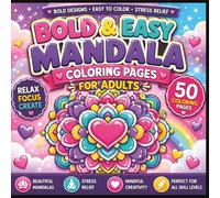 Bold & Easy Mandala Coloring Book: 50 Bold and Easy Mandala Coloring Pages for Adults, Stress Relief, Relaxation, and Mindful Creativity
