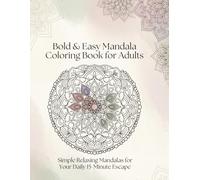 Bold & Easy Mandala Coloring Book for Adults: Simple Relaxing Mandalas for Your Daily 15-Minute Escape