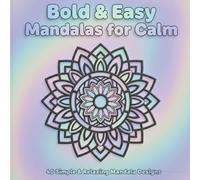 Bold & Easy Mandalas for Calm: 40 Simple & Relaxing Mandala Designs for Stress Relief