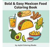 Bold & Easy Mexican Food Coloring Book for Adults and Teens: Simple Tacos, Burritos, Churros and More for Relaxation, Stress Relief, and Easy Coloring Fun