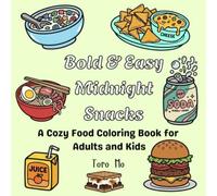 Bold & Easy Midnight Snacks: A Cozy Food Coloring Book for Adults and Kids with Simple and Cute Sweets, Drinks, and Fast Food Designs for Stress Relief and Relaxation