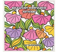 Bold & Easy Mindfulness Patterns: A Relaxing Adult Coloring Book for Stress Relief, Anxiety Reduction, and Positive Self-Reflection