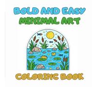 Bold & Easy Minimal Art Coloring Book for Adults | Minimal Art Escape: Bold Designs, Easy to Color: Stress-Free Designs to Color, Relax, and Unleash Your Creativity (Bold & Easy Coloring)