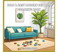 Bold & Easy Modern CEO Mom Coloring Book: Cozy Work-From-Home Scenes, Playful Family Moments, and Relaxing Aesthetic Designs for Busy Mothers